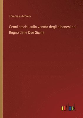 bokomslag Cenni storici sulla venuta degli albanesi nel Regno delle Due Sicilie