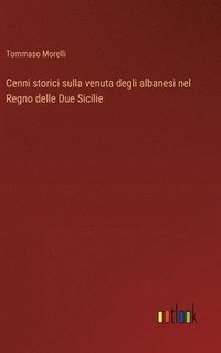 bokomslag Cenni storici sulla venuta degli albanesi nel Regno delle Due Sicilie