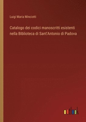 bokomslag Catalogo dei codici manoscritti esistenti nella Biblioteca di Sant'Antonio di Padova