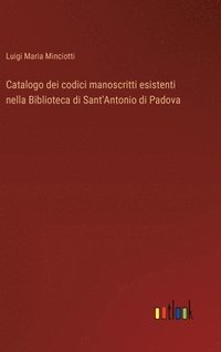 bokomslag Catalogo dei codici manoscritti esistenti nella Biblioteca di Sant'Antonio di Padova