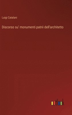 bokomslag Discorso su' monumenti patrii dell'architetto