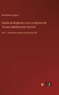 bokomslag Estella da Nogarola o sia La signoria dei Torriani abbattuta dai Visconti