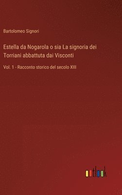 bokomslag Estella da Nogarola o sia La signoria dei Torriani abbattuta dai Visconti