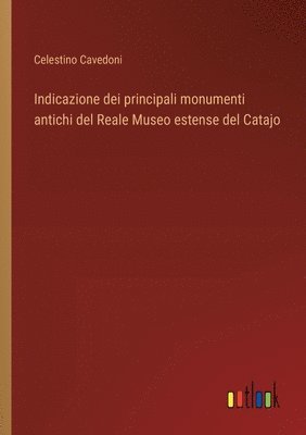 bokomslag Indicazione dei principali monumenti antichi del Reale Museo estense del Catajo