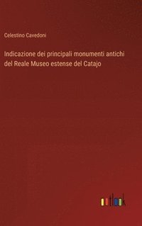 bokomslag Indicazione dei principali monumenti antichi del Reale Museo estense del Catajo