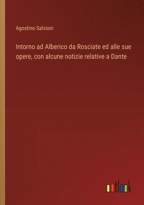 bokomslag Intorno ad Alberico da Rosciate ed alle sue opere, con alcune notizie relative a Dante