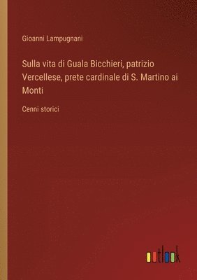 bokomslag Sulla vita di Guala Bicchieri, patrizio Vercellese, prete cardinale di S. Martino ai Monti