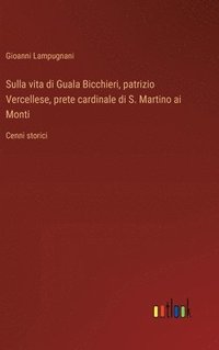 bokomslag Sulla vita di Guala Bicchieri, patrizio Vercellese, prete cardinale di S. Martino ai Monti