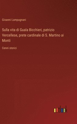 bokomslag Sulla vita di Guala Bicchieri, patrizio Vercellese, prete cardinale di S. Martino ai Monti