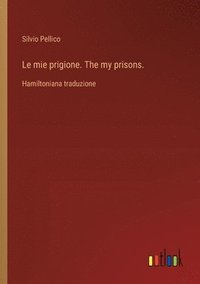 bokomslag Le mie prigione. The my prisons.