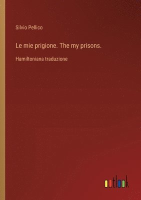 mie prigione. The my prisons.
