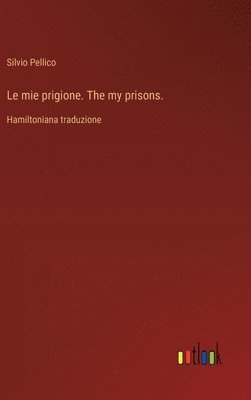 bokomslag Le mie prigione. The my prisons.