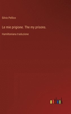 bokomslag Le mie prigione. The my prisons.:Hamiltoniana traduzione