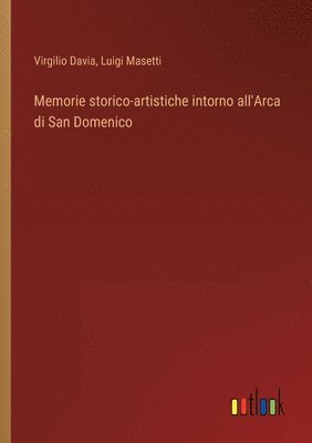 bokomslag Memorie storico-artistiche intorno all'Arca di San Domenico