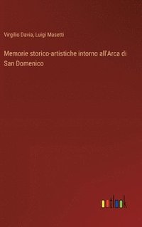 bokomslag Memorie storico-artistiche intorno all'Arca di San Domenico