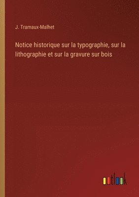 bokomslag Notice historique sur la typographie, sur la lithographie et sur la gravure sur bois