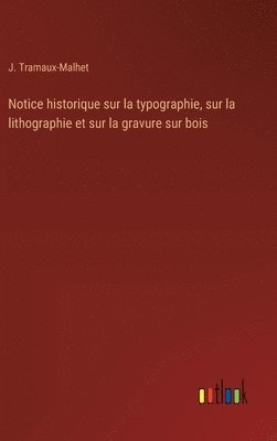 bokomslag Notice historique sur la typographie, sur la lithographie et sur la gravure sur bois