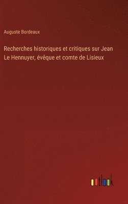 bokomslag Recherches historiques et critiques sur Jean Le Hennuyer, évêque et comte de Lisieux