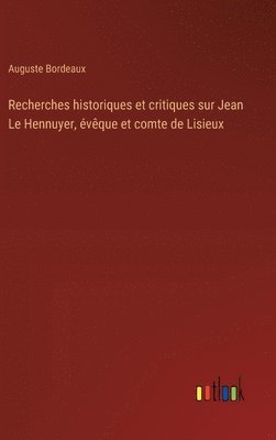 bokomslag Recherches historiques et critiques sur Jean Le Hennuyer, vque et comte de Lisieux