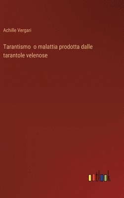 bokomslag Tarantismo o malattia prodotta dalle tarantole velenose