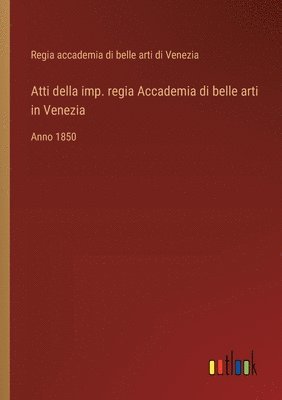 bokomslag Atti della imp. regia Accademia di belle arti in Venezia