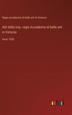 bokomslag Atti della imp. regia Accademia di belle arti in Venezia