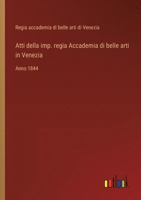 Atti della imp. regia Accademia di belle arti in Venezia 1