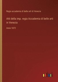 bokomslag Atti della imp. regia Accademia di belle arti in Venezia