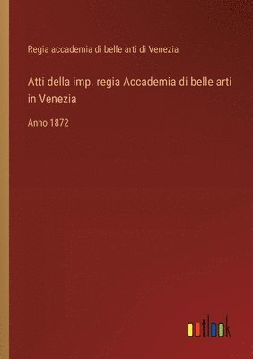 Atti della imp. regia Accademia di belle arti in Venezia
