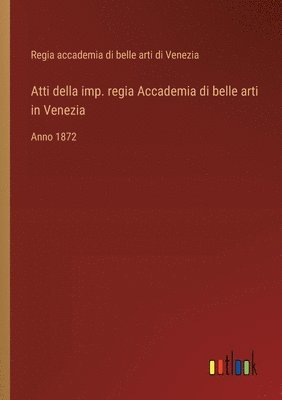 Atti della imp. regia Accademia di belle arti in Venezia 1