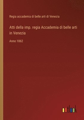 bokomslag Atti della imp. regia Accademia di belle arti in Venezia