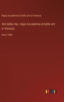 Atti della imp. regia Accademia di belle arti in Venezia 1