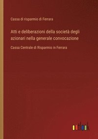 bokomslag Atti e deliberazioni della societ degli azionari nella generale convocazione