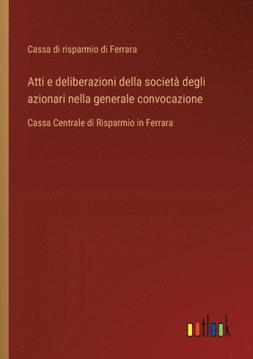 bokomslag Atti e deliberazioni della societ degli azionari nella generale convocazione