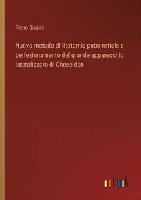 bokomslag Nuovo metodo di litotomia pubo-rettale e perfezionamento del grande apparecchio lateralizzato di Cheselden