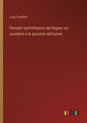 bokomslag Pensieri sull'influenza del fegato sul carattere e le passioni dell'uomo