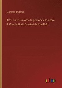 bokomslag Brevi notizie intorno la persona e le opere di Giambattista Borsieri de Kanilfeld