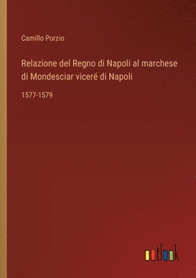 bokomslag Relazione del Regno di Napoli al marchese di Mondesciar viceré di Napoli