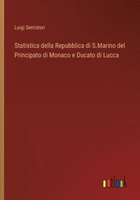 bokomslag Statistica della Repubblica di S.Marino del Principato di Monaco e Ducato di Lucca