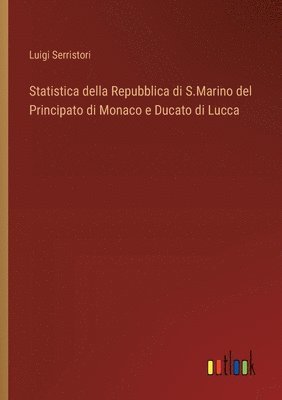 bokomslag Statistica della Repubblica di S.Marino del Principato di Monaco e Ducato di Lucca