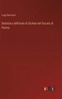 bokomslag Statistica dell'Isola di Siciliae del Ducato di Parma