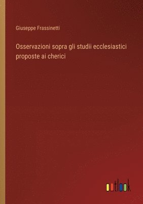 Osservazioni sopra gli studii ecclesiastici proposte ai cherici
