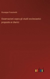 bokomslag Osservazioni sopra gli studii ecclesiastici proposte ai cherici