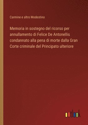 bokomslag Memoria in sostegno del ricorso per annullamento di Felice De Antonellis condannato alla pena di morte dalla Gran Corte criminale del Principato ulteriore