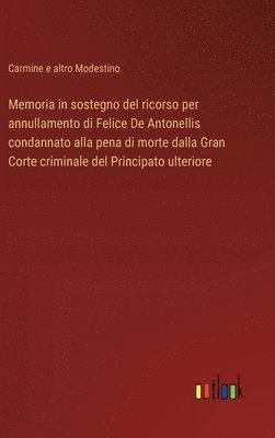 bokomslag Memoria in sostegno del ricorso per annullamento di Felice De Antonellis condannato alla pena di morte dalla Gran Corte criminale del Principato ulteriore