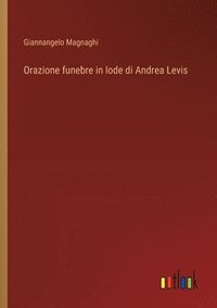 bokomslag Orazione funebre in lode di Andrea Levis
