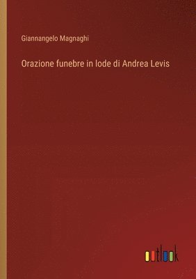 Orazione funebre in lode di Andrea Levis 1