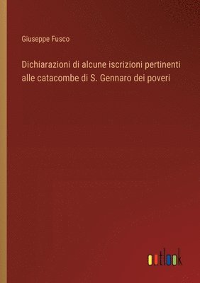 Dichiarazioni di alcune iscrizioni pertinenti alle catacombe di S. Gennaro dei poveri