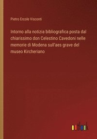 bokomslag Intorno alla notizia bibliografica posta dal chiarissimo don Celestino Cavedoni nelle memorie di Modena sull'aes grave del museo Kircheriano