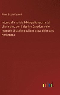 bokomslag Intorno alla notizia bibliografica posta dal chiarissimo don Celestino Cavedoni nelle memorie di Modena sull'aes grave del museo Kircheriano